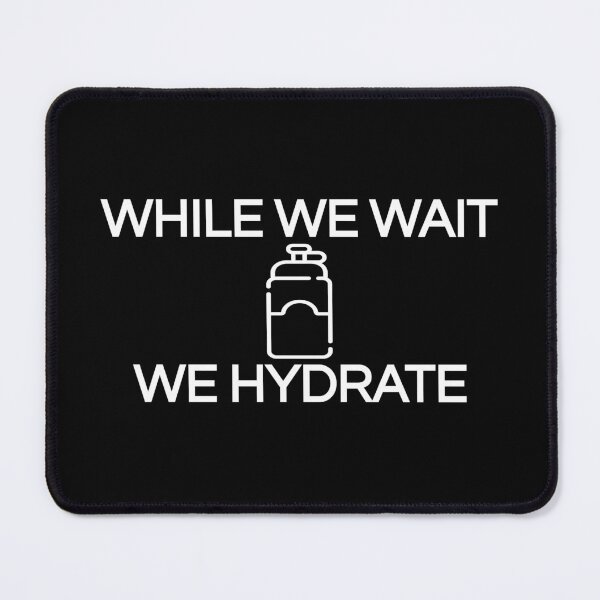 Item preview, While we wait we hydrate (Cool Desing) designed and sold by BRAZILCOOLSHIRT.