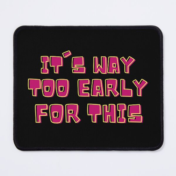 Item preview, Pink It's Way Too Early For This designed and sold by IslandDrip.