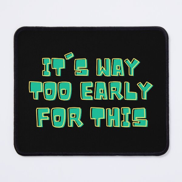 Item preview, Green It's Way Too Early For This designed and sold by IslandDrip.