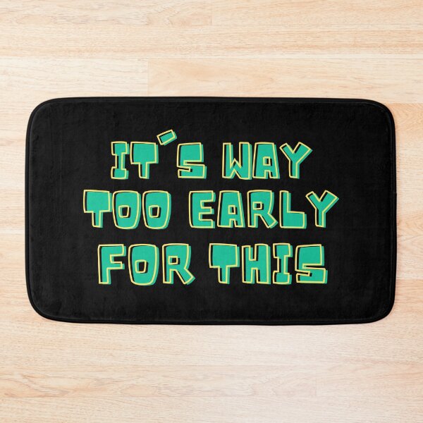 Item preview, Green It's Way Too Early For This designed and sold by IslandDrip.