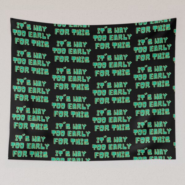 Item preview, Green It's Way Too Early For This designed and sold by IslandDrip.