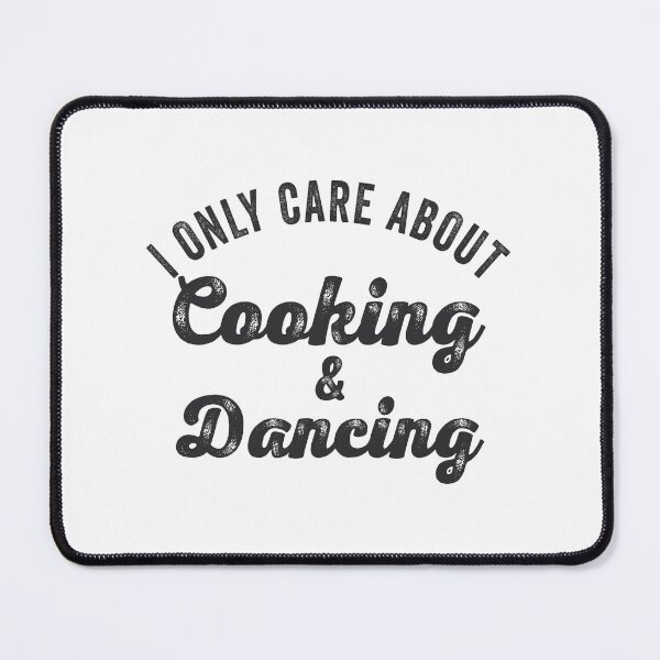 Item preview, I Only Care About Cooking & Dancing Gift designed and sold by TonySpencer.