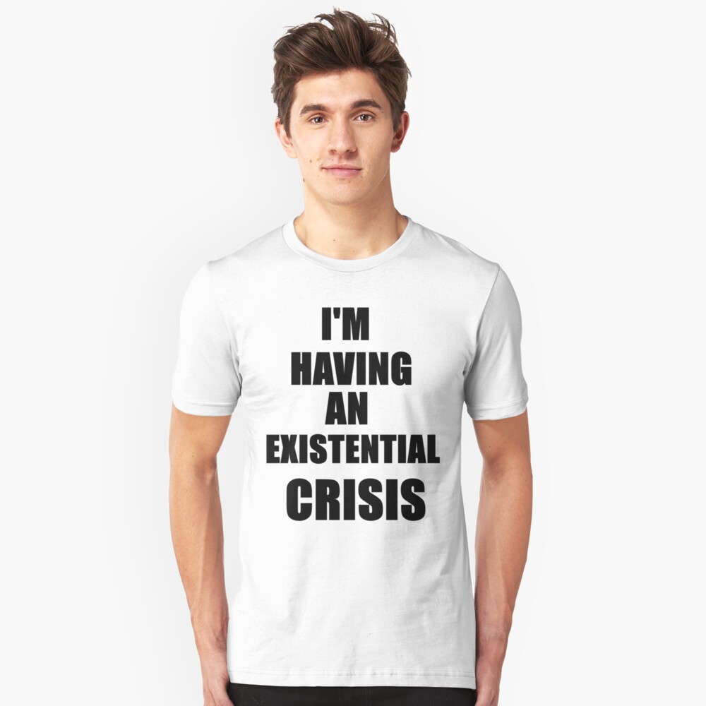 existential crisis shirt