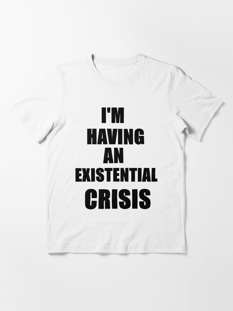 existential crisis shirt