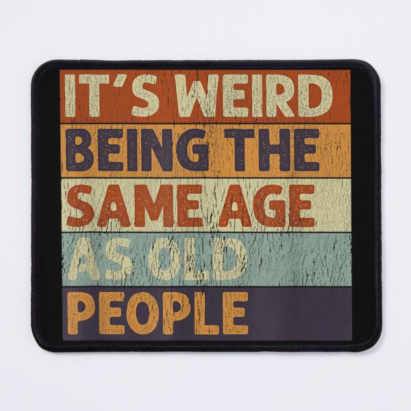 Item preview, It's Weird Being The Same Age As Old People Retro Sarcastic  designed and sold by senouz.