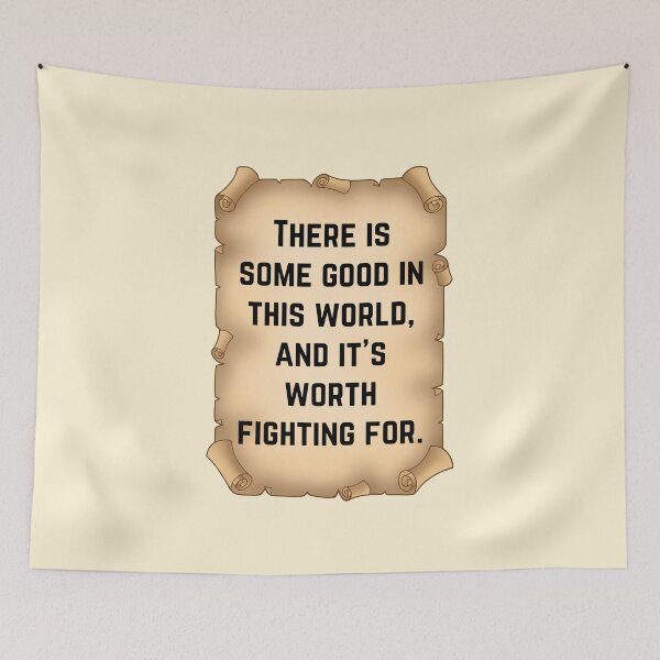 Item preview, There is some good in this world and it's worth fighting for designed and sold by QuotesAreFun.