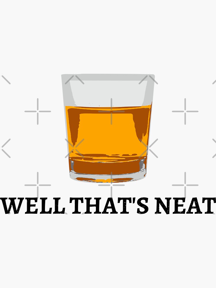 "Well That's Neat Whiskey Scotch And Bourbon IV" Sticker for Sale by