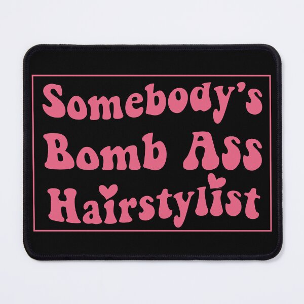 Item preview, Somebody's Bomb Ass Hairstylist designed and sold by Fareslid ⭐⭐⭐⭐⭐.
