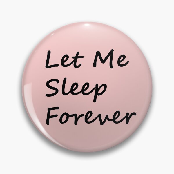 Item preview, Let Me Sleep Forever designed and sold by FinapplePudding.