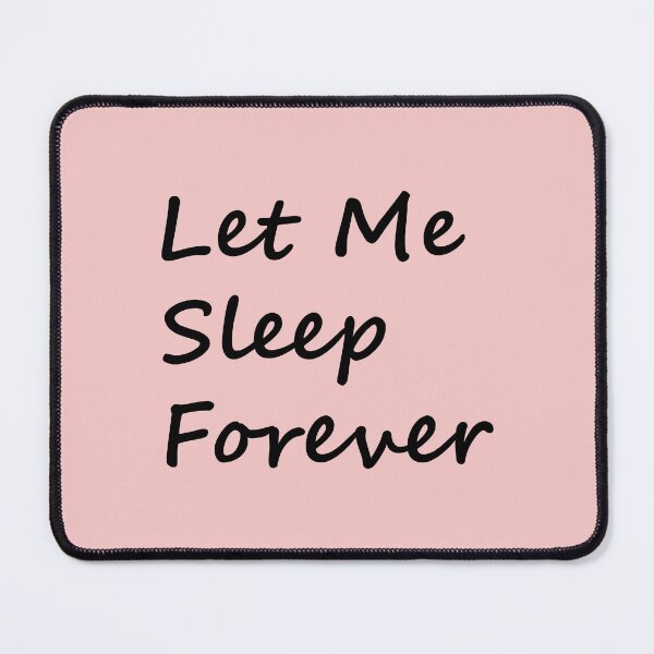 Item preview, Let Me Sleep Forever designed and sold by FinapplePudding.