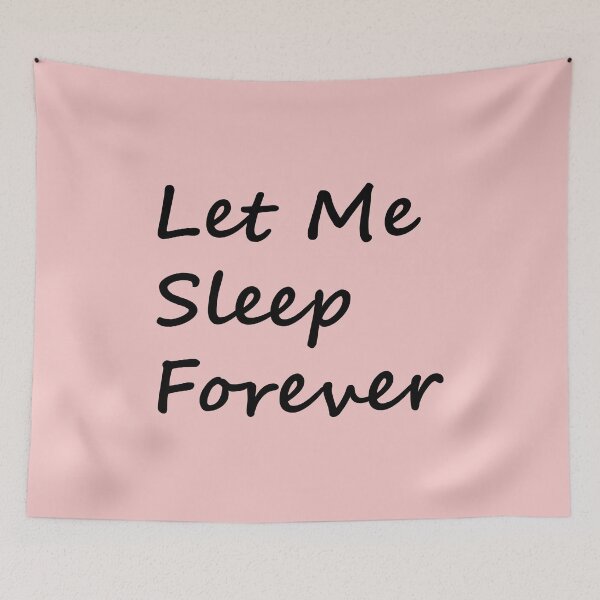 Item preview, Let Me Sleep Forever designed and sold by FinapplePudding.