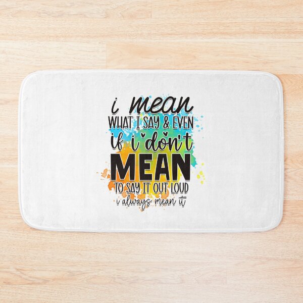 Item preview, I Mean What I Say and Even If I don't Mean to Say it Out Loud I Always Mean It designed and sold by teamph.