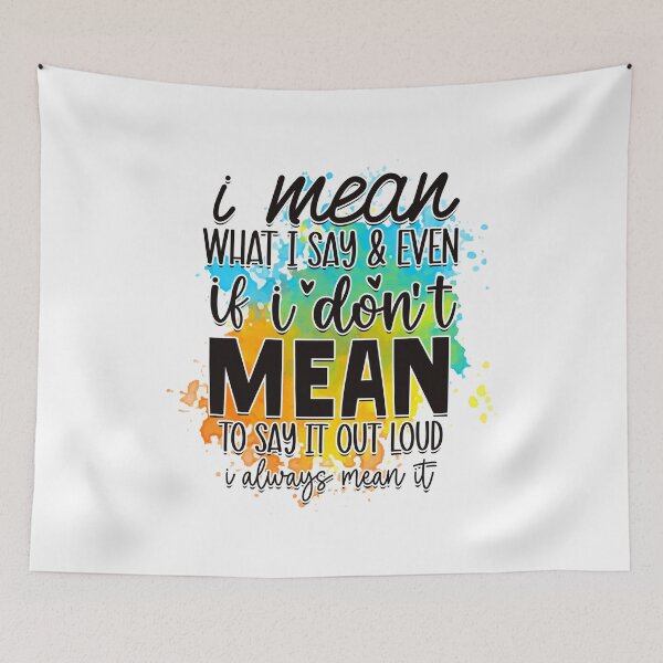 Item preview, I Mean What I Say and Even If I don't Mean to Say it Out Loud I Always Mean It designed and sold by teamph.