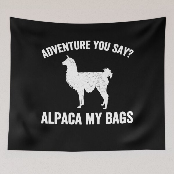 Item preview, Adventure you say? Alpaca my bags - alpaca lover designed and sold by Captain Mood.