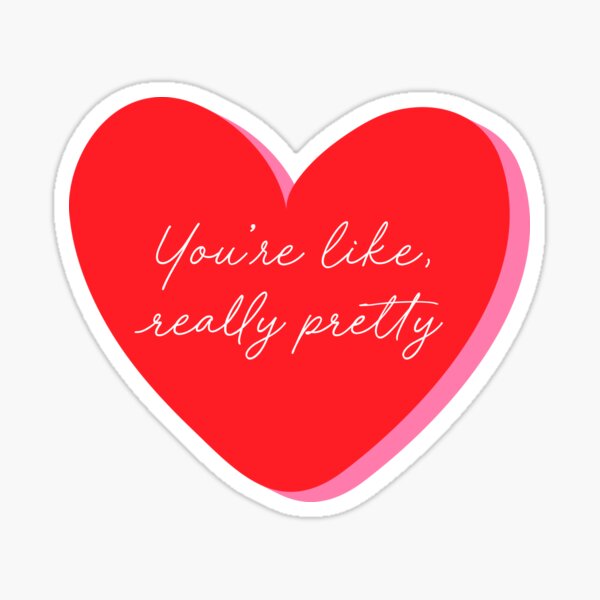 Youre Like Really Pretty Sticker For Sale By Gumptionroad Redbubble