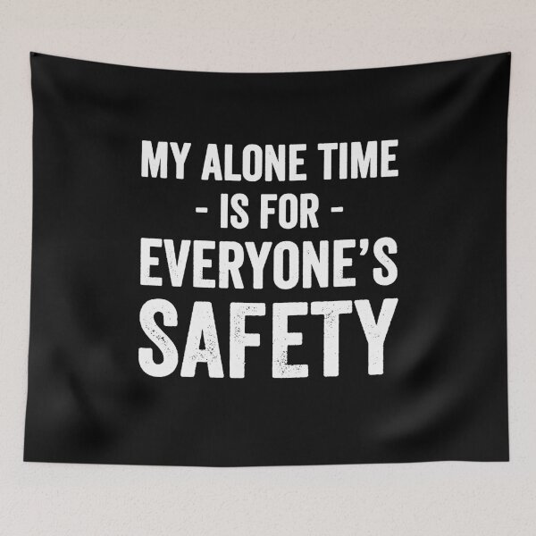 Item preview, My alone time is for everyone's safety designed and sold by Captain Mood.