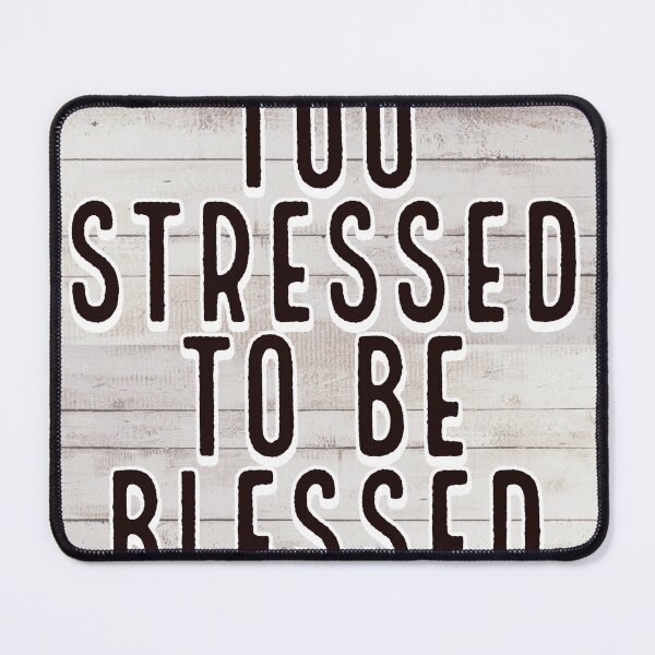 Item preview, Too Stressed to Be Blessed designed and sold by Reidar2020.
