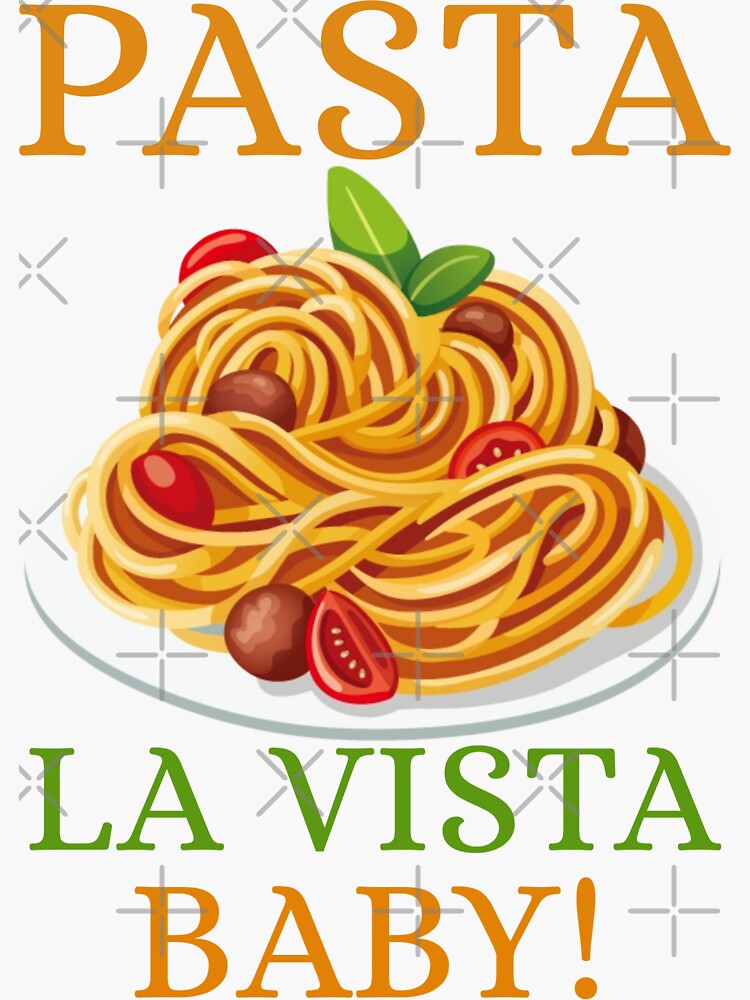 "Pasta La Vista Baby - Funny Pasta Saying" Sticker for Sale by