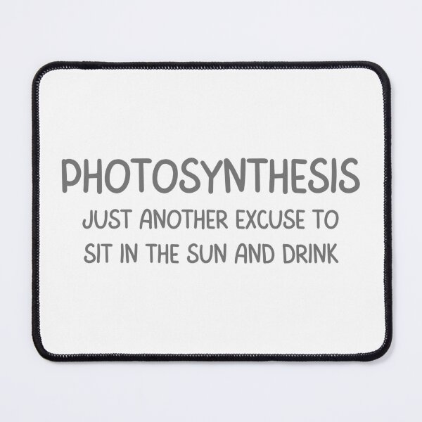 Item preview, Photosynthesis, just another excuse to sit in the sun and drink designed and sold by kukulgraphics.