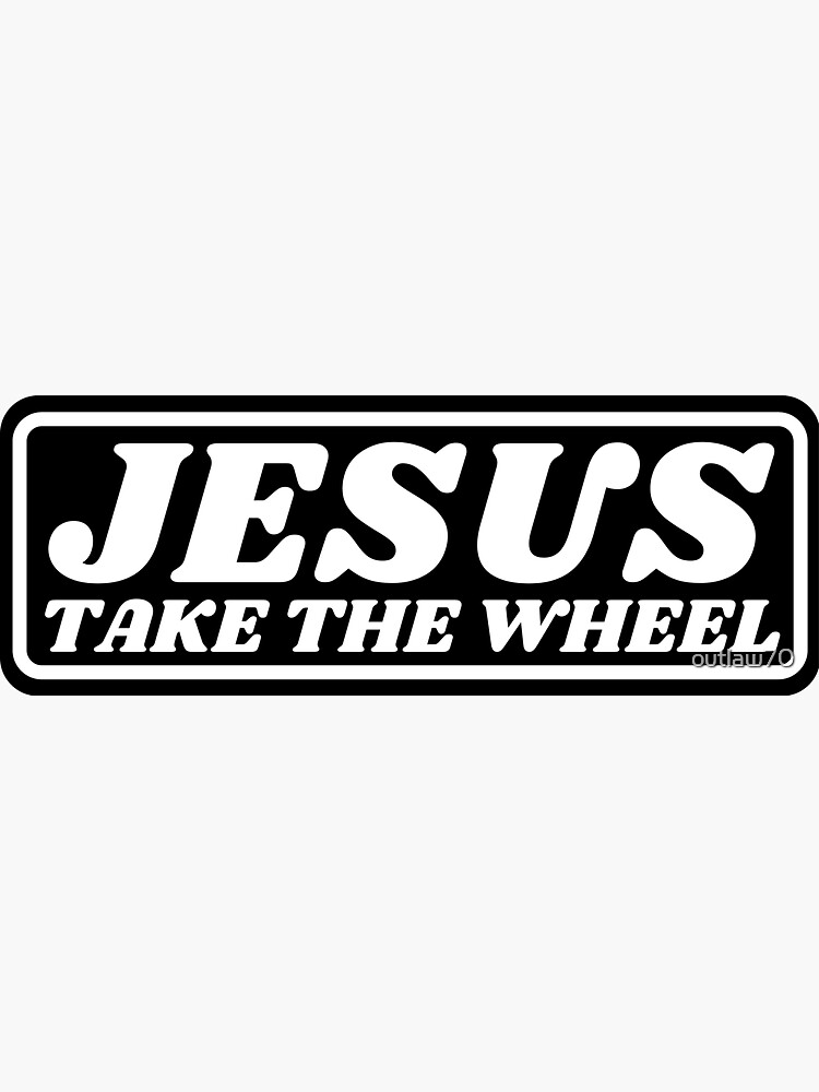 "Jesus take the wheel" Sticker for Sale by outlaw70 Redbubble