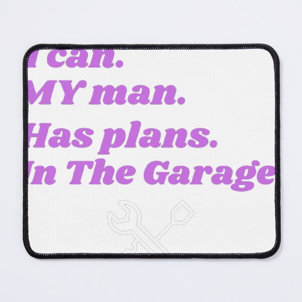 Item preview, I can MY man has plans in the garage designed and sold by dfxupt.