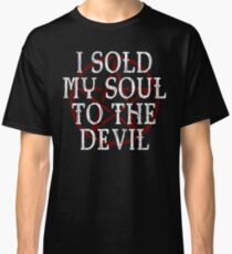 I SOLD MY SOUL TO THE DEVIL - FUNNY HORROR Classic T-Shirt