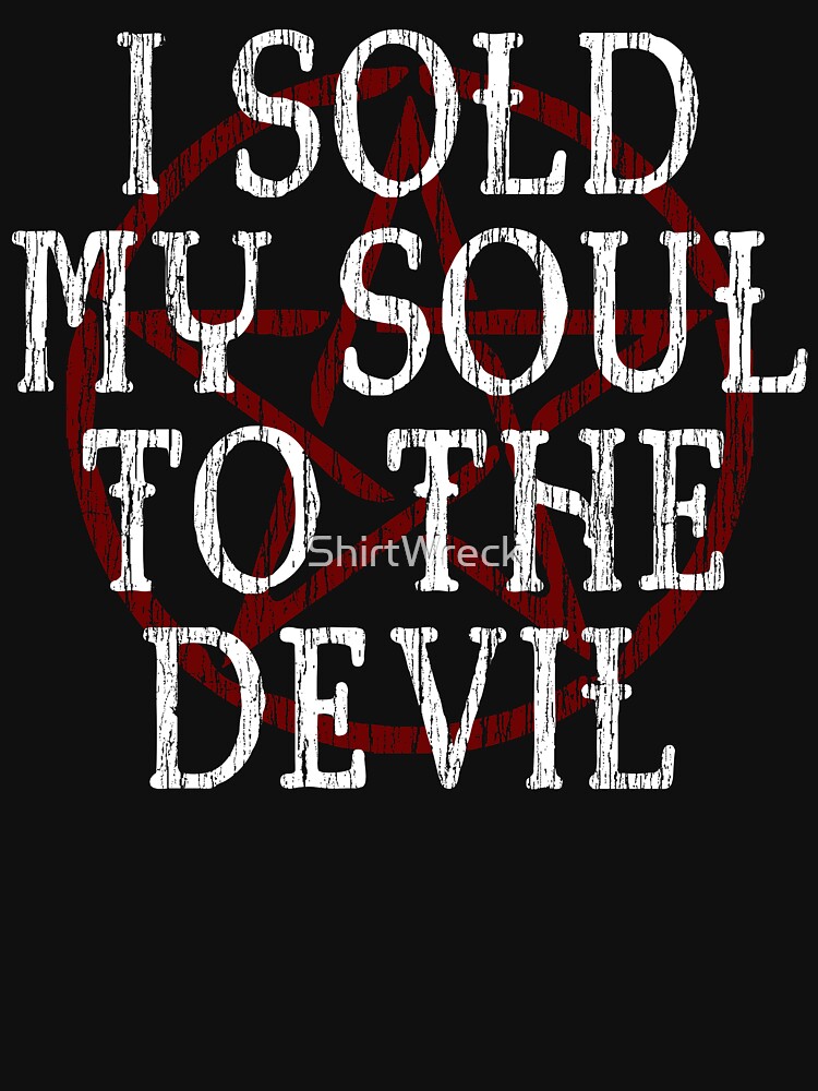 "I SOLD MY SOUL TO THE DEVIL FUNNY HORROR" Tshirt by ShirtWreck