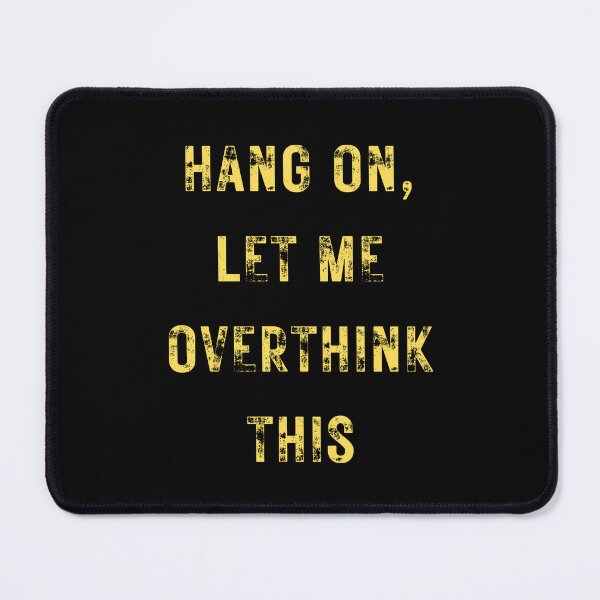 Item preview, Hang On Let Me Overthink This designed and sold by SimpleSteve.
