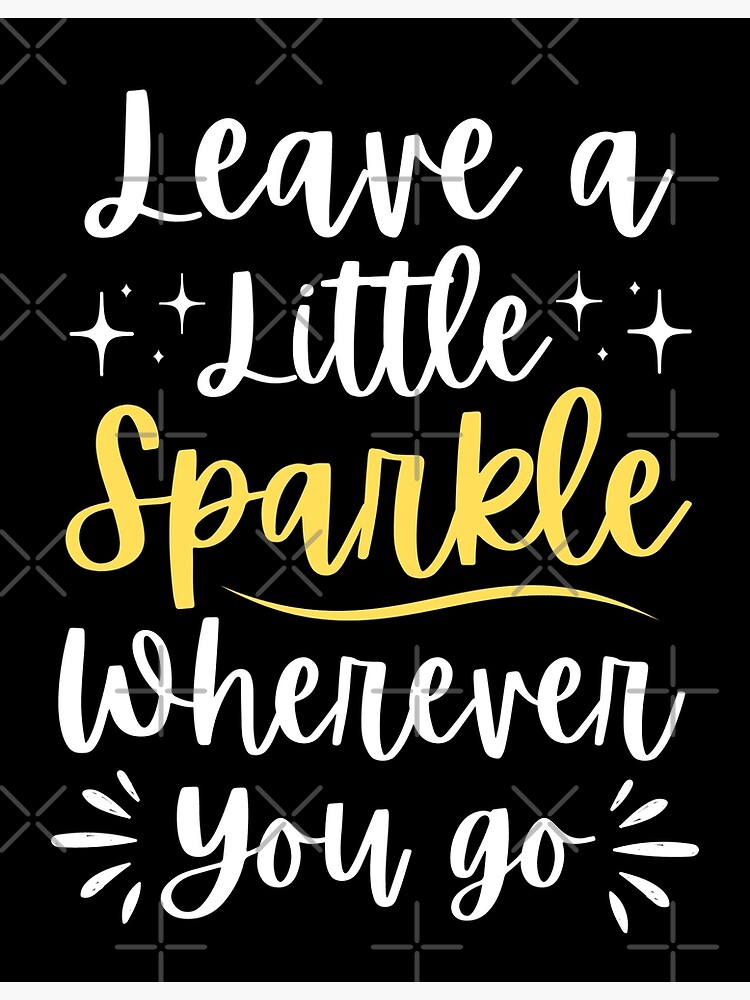 Leave a little sparkle everywhere you go