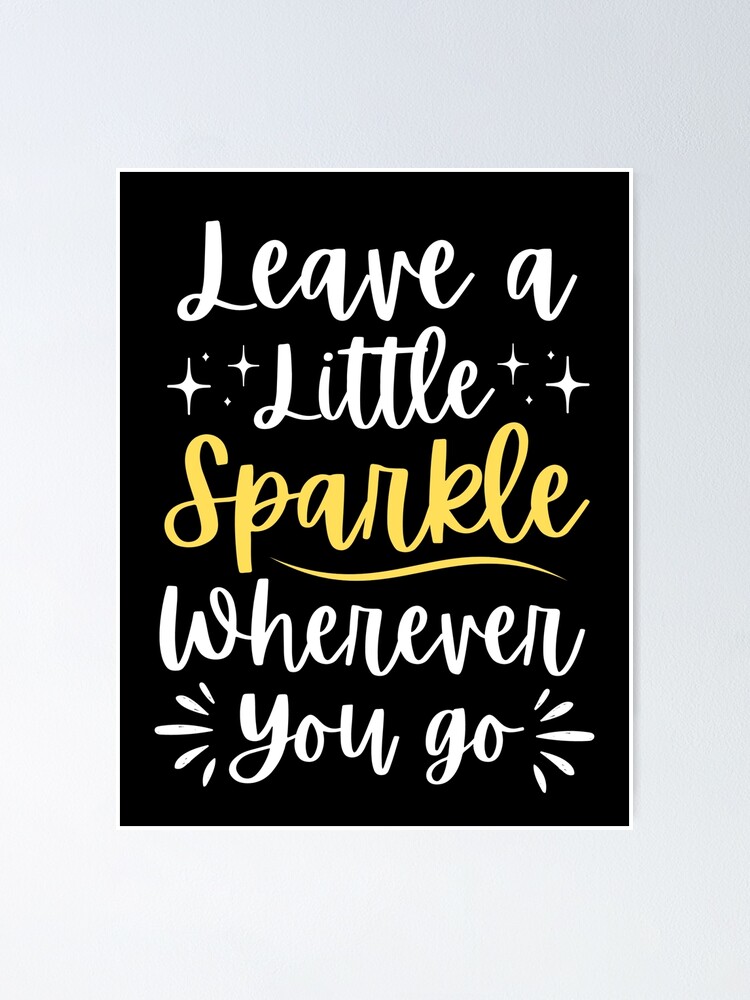 Leave a little sparkle wherever you go