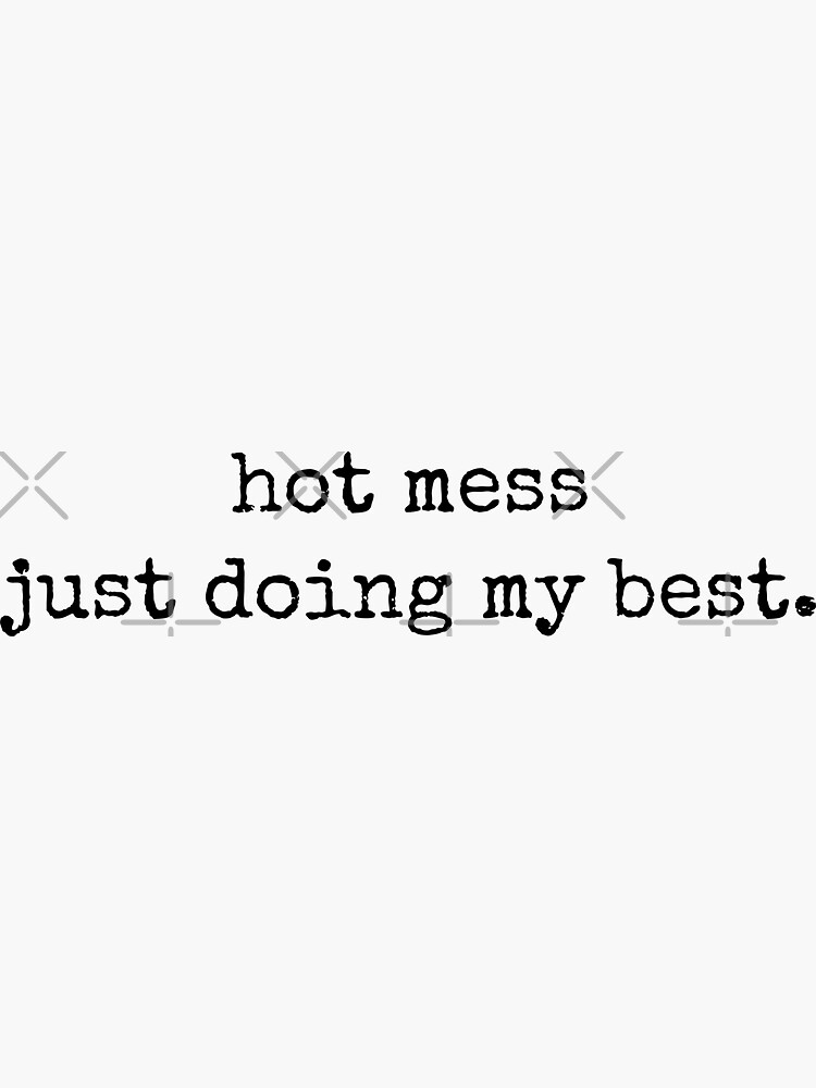 Hot Mess Just Doing My Best Funny Life Quote Typography Sticker For Sale By Tinylove99 