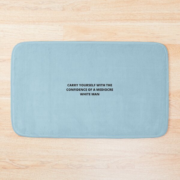 Item preview, Carry yourself with the confidence of a mediocre white man designed and sold by Gwendesigns.