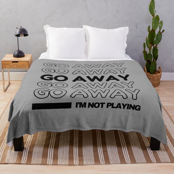 Item preview, Go Away I'm Not Playing designed and sold by RagWeasel.