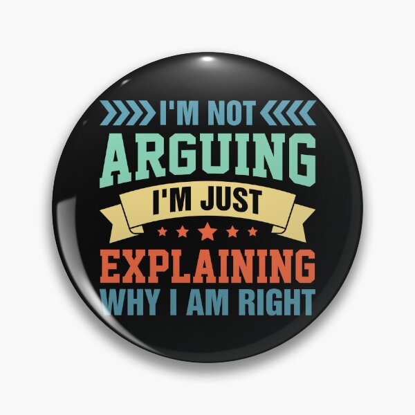 Item preview, I'm Not Arguing I'm Just Explaining Why I am Right designed and sold by Boydesdo.