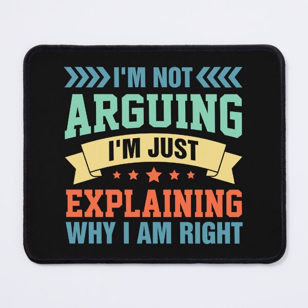 Item preview, I'm Not Arguing I'm Just Explaining Why I am Right designed and sold by Boydesdo.