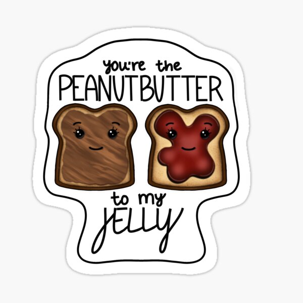"You're the Peanut Butter to My Jelly " Sticker for Sale by