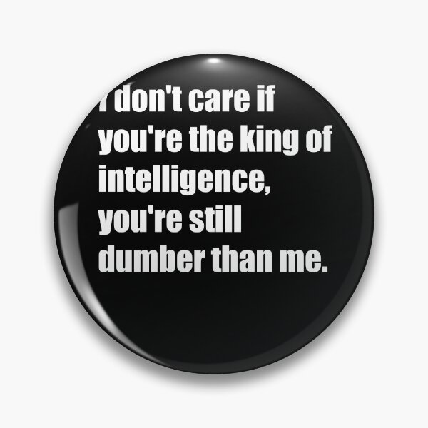 Item preview, I don't care if you're the king of intelligence, you're still dumber than me. - Shuntaro Chishiya designed and sold by SubtleSplit.