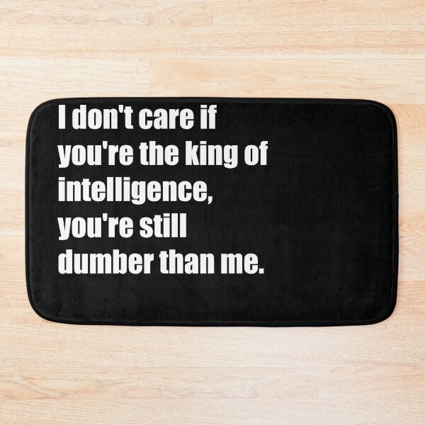 Item preview, I don't care if you're the king of intelligence, you're still dumber than me. - Shuntaro Chishiya designed and sold by SubtleSplit.