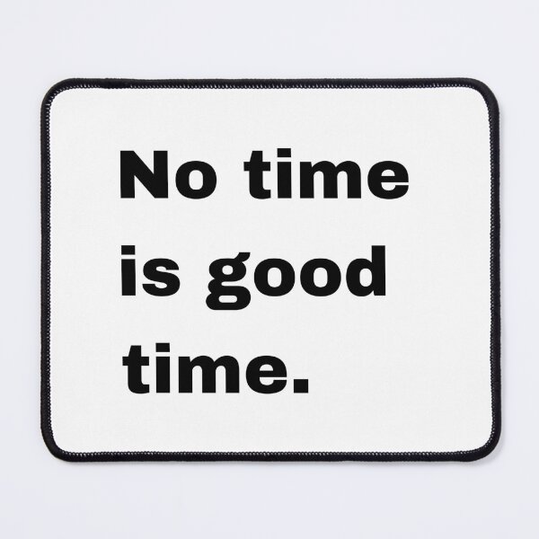 Item preview, No time is good time... designed and sold by Artfits.