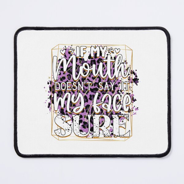 Item preview, If My Mouth Doesn't Say It My Face Sure designed and sold by teamph.