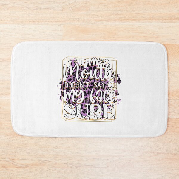 Item preview, If My Mouth Doesn't Say It My Face Sure designed and sold by teamph.
