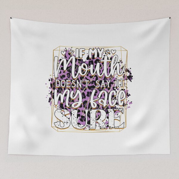 Item preview, If My Mouth Doesn't Say It My Face Sure designed and sold by teamph.