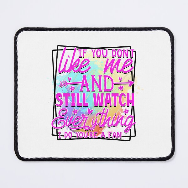 Item preview, If you don't like me and still watch everything I do you're fan designed and sold by teamph.