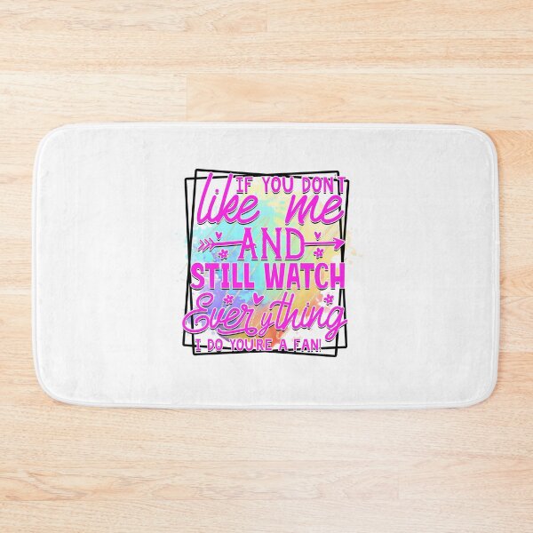 Item preview, If you don't like me and still watch everything I do you're fan designed and sold by teamph.