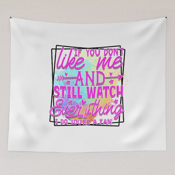 Item preview, If you don't like me and still watch everything I do you're fan designed and sold by teamph.
