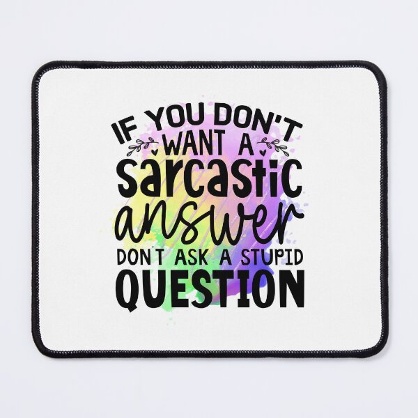 Item preview, If you don't want sarcastic answer don't ask stupid question designed and sold by teamph.
