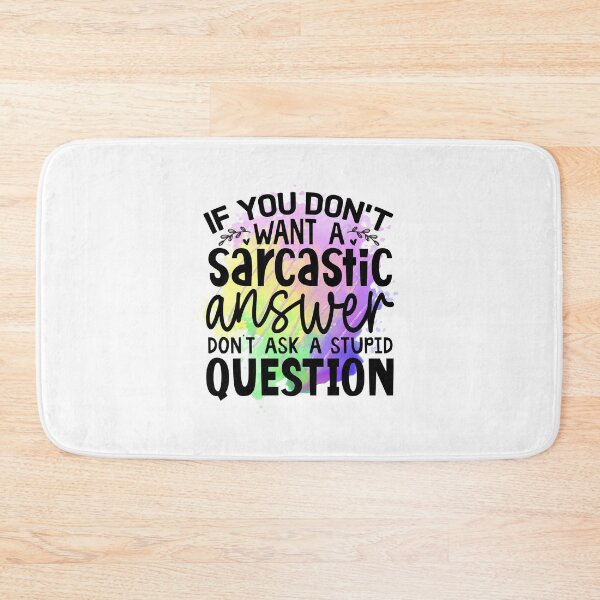 Item preview, If you don't want sarcastic answer don't ask stupid question designed and sold by teamph.