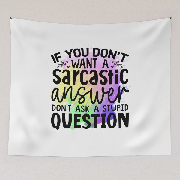 Item preview, If you don't want sarcastic answer don't ask stupid question designed and sold by teamph.
