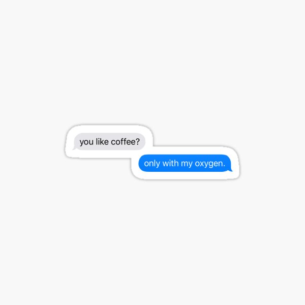 you like coffee? only with my oxygen Sticker