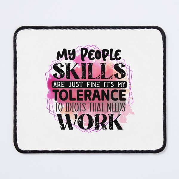 Item preview, My People Skills Are Just Fine It's My Tolerance to Idiots that needs work designed and sold by teamph.